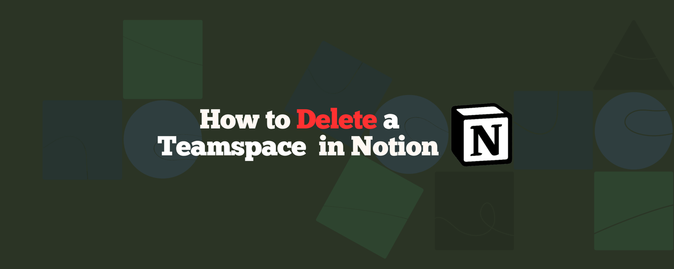 How to Delete a Teamspace in Notion: A Complete Walkthrough 2025