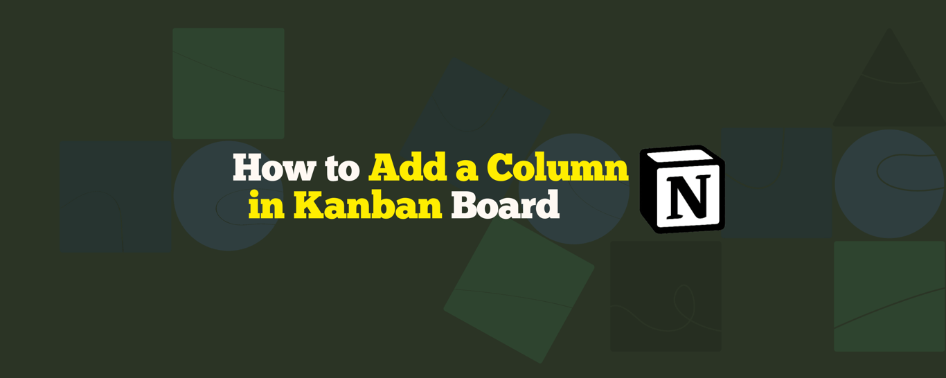 How to Add a Column in Notion Kanban Board (2025)