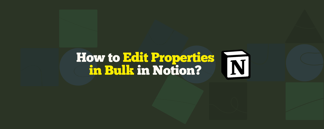 How to Edit Properties in Bulk in Notion (2025)
