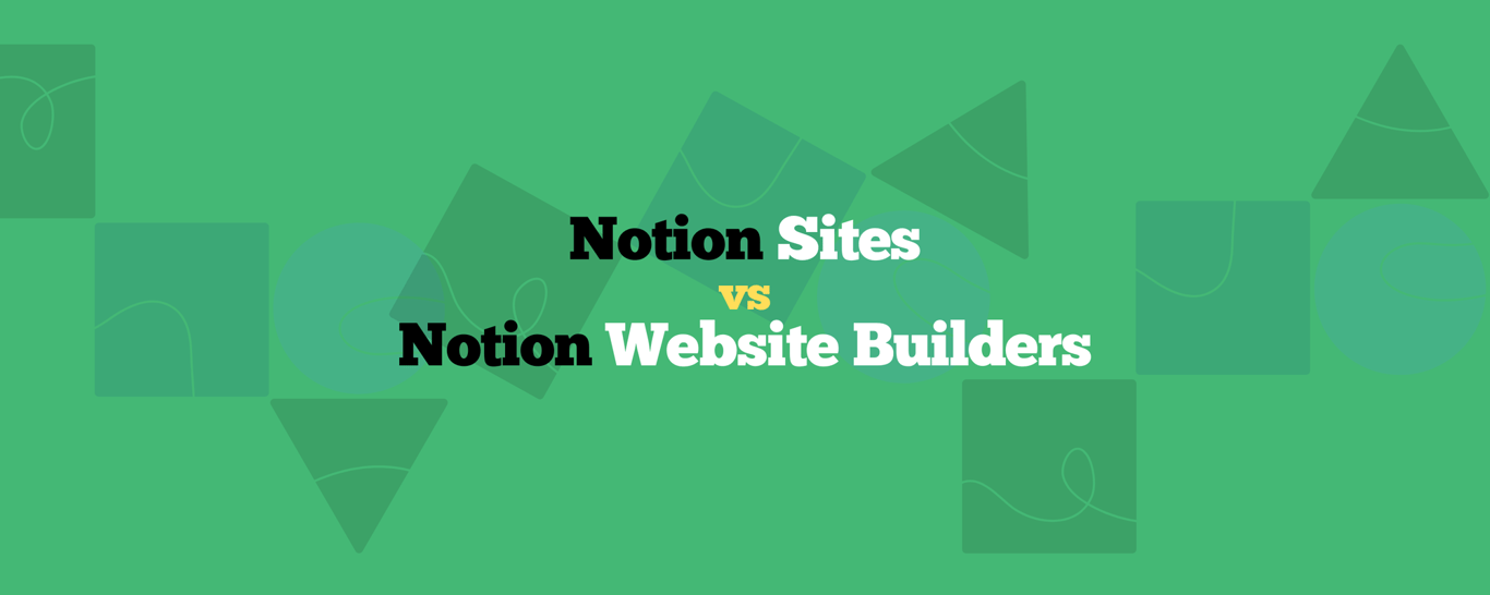 When to Use Notion Sites vs. Notion Website Builders: Comprehensive Review 2024